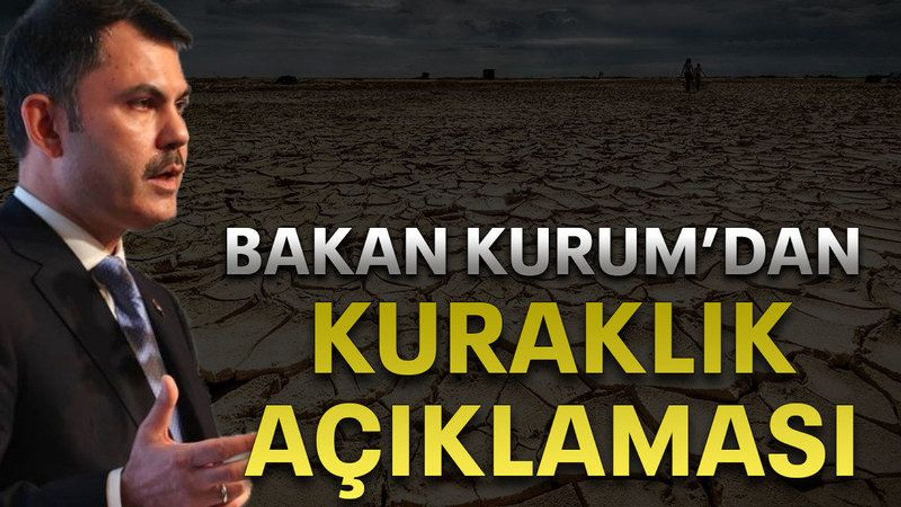 Bakan kurum’dan kuraklık açıklaması